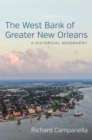 The West Bank of Greater New Orleans : A Historical Geography - Book