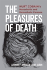 The Pleasures of Death : Kurt Cobain's Masochistic and Melancholic Persona - Book