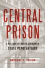 Central Prison : A History of North Carolina's State Penitentiary - Book