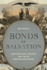 Bonds of Salvation : How Christianity Inspired and Limited American Abolitionism - eBook