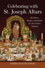 Celebrating with St. Joseph Altars : The History, Recipes, and Symbols of a New Orleans Tradition - Book