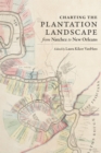 Charting the Plantation Landscape from Natchez to New Orleans - Book