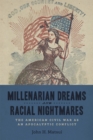 Millenarian Dreams and Racial Nightmares : The American Civil War as an Apocalyptic Conflict - Book