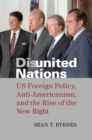 Disunited Nations : US Foreign Policy, Anti-Americanism, and the Rise of the New Right - Book