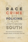 Race, Crime, and Policing in the Jim Crow South : African Americans and Law Enforcement in Birmingham, Memphis, and New Orleans, 1920-1945 - eBook