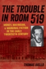 The Trouble in Room 519 : Money, Matricide, and Marginal Fiction in the Early Twentieth Century - eBook