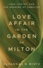 Love Affair in the Garden of Milton : Loss, Poetry, and the Meaning of Unbelief - eBook