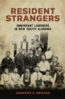 Resident Strangers : Immigrant Laborers in New South Alabama - Book