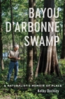 Bayou D'Arbonne Swamp : A Naturalist's Memoir of Place - Book