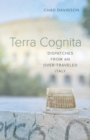 Terra Cognita : Dispatches from an Over-Traveled Italy - Book