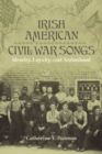 Irish American Civil War Songs : Identity, Loyalty, and Nationhood - Book