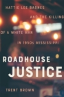 Roadhouse Justice : Hattie Lee Barnes and the Killing of a White Man in 1950s Mississippi - eBook