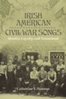 Irish American Civil War Songs : Identity, Loyalty, and Nationhood - eBook
