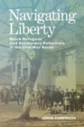 Navigating Liberty : Black Refugees and Antislavery Reformers in the Civil War South - eBook