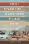 Creole New Orleans in the Revolutionary Atlantic, 1775-1877 - Book