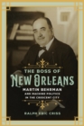 The Boss of New Orleans : Martin Behrman and Machine Politics in the Crescent City - Book