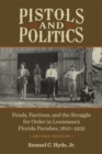 Pistols and Politics : Feuds, Factions, and the Struggle for Order in Louisiana's Florida Parishes, 1810-1935 - eBook