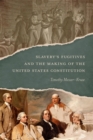 Slavery's Fugitives and the Making of the United States Constitution - Book