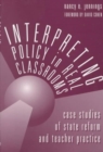 Interpreting Policy in Real Classrooms : Care Studies of State Reform and Teacher Practice - Book