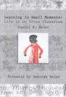 Learning in Small Moments : Life in an Urban Classroom - Book