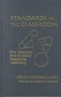 Standards in the Classroom : How Teachers and Students Negotiate Learning - Book