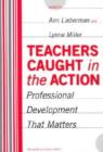 Teachers Caught in the Action : Professional Development That Matters - Book