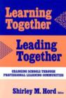 Learning Together, Leading Together : Changing Schools through Professional Learning Communities - Book