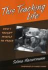 This Teaching Life : How I Taught Myself to Teach - Book