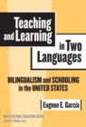 Teaching and Learning in Two Languages : Bilingualism and Schooling in the United States - Book