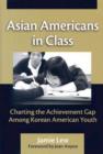 Asian Americans in Class : Charting the Achievement Gap Among Korean American Youth - Book