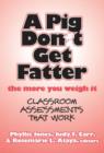 A Pig Don't Get Fatter the More You Weigh it : Classroom Assessments That Work - Book