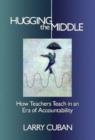 Hugging the Middle : How Teachers Teach in an Era of Testing and Accountability - Book
