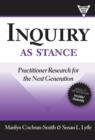 Inquiry as Stance : Practitioner Research in the Next Generation - Book