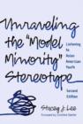 Unraveling the Model Minority Stereotype : Listening to Asian American Youth - Book