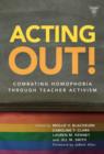 Acting Out: Combating Homophobia Through Teacher Activism - Book