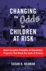 Changing the Odds for Children at Risk : Seven Essential Principles of Educational Programs That Break the Cycle of Poverty - Book
