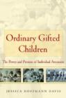 Ordinary Gifted Children : The Power and Promise of Individual Attention - Book