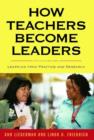 How Teachers Become Leaders : Learning from Practice and Research - Book