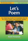Let's Poem : The Essential Guide to Teaching Poetry in a High-Stakes, Multimodal World - Book