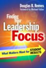 Finding Your Leadership Focus : What Matters Most for Student Results - Book