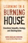 Learning in a Burning House : Educational Inequality, Ideology and (Dis)Integration - Book