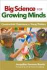 Big Science for Growing Minds : Constructivist Classrooms for Young Thinkers - Book