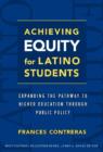 Achieving Equity for Latino Students : Expanding the Pathway to Higher Education Through Public Policy - Book