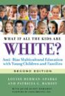 What If All the Kids Are White? : Anti-Bias Multicultural Education with Young Children and Families - Book