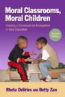 Moral Classrooms, Moral Children : Creating a Constructivist Atmosphere in Early Childhood - Book