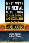 What Every Principal Needs to Know to Create Equitable and Excellent Schools - Book