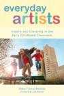 Everyday Artists : Inquiry and Creativity in the Early Childhood Classroom - Book