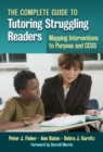 The Complete Guide to Tutoring Struggling Readers : Mapping Interventions to Purpose and CCSS - Book