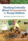 Thinking Critically About Environments for Young Children : Bridging Theory & Practice - Book