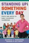 Standing Up for Something Every Day : Ethics and Justice in Early Childhood Classrooms - Book
